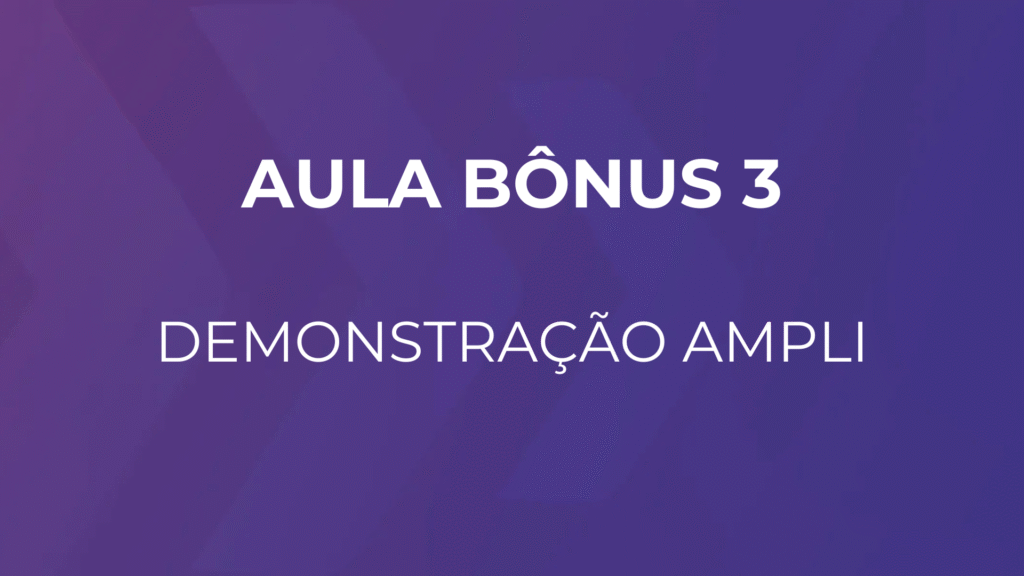 Aula Bônus 3: Demonstração Ampli